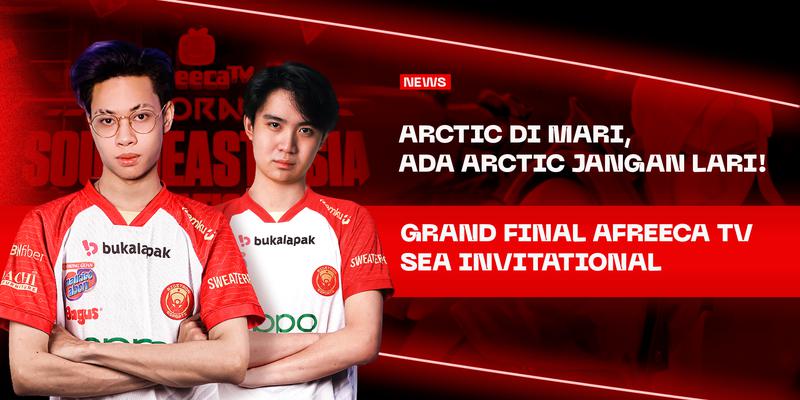 Arctic Di Mari, Ada Arctic Jangan Lari! Grand Final Afreeca TV SEA Invitational