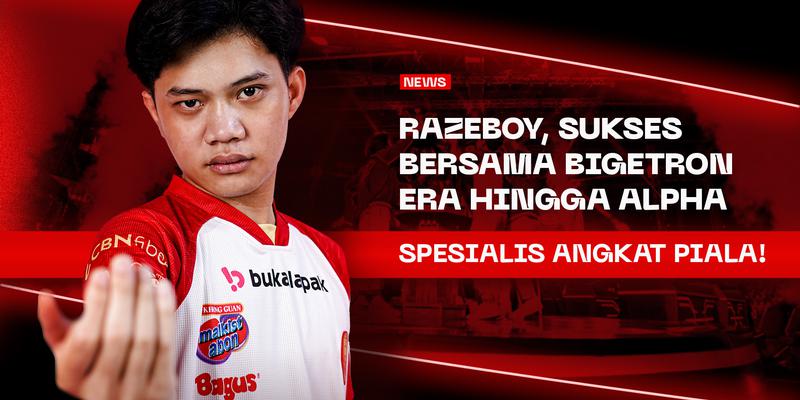 Razeboy Sukses Bersama Bigetron Era Hingga Alpha! Spesialis Angkat Piala