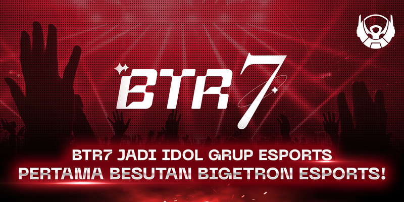 BTR7 Jadi Idol Grup Esports Pertama Besutan Bigetron Esports!